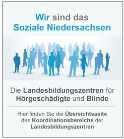 Wir sind das Soziale Niedersachsen. Die Landesbildungszentren für Hörgeschädigte und Blinde. Hier finden Sie die Übersichtsseite des Koordinationsbereichs der Landesbildungszentren.