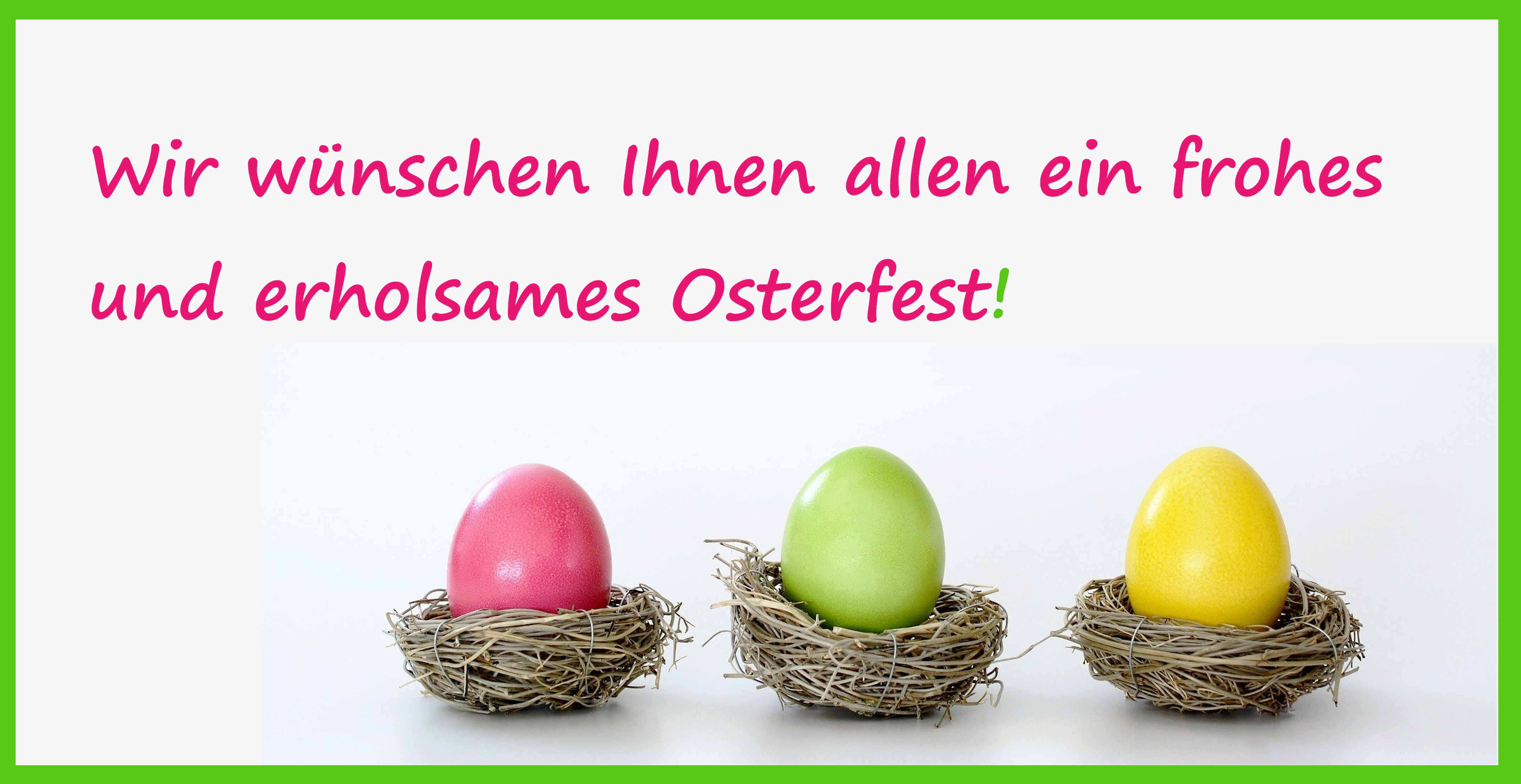 Wir wünschen Ihnen allen ein frohes und erholsames Osterfest!