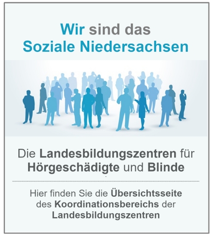 Wir sind das Soziale Niedersachsen. Die Landesbildungszentren für Hörgeschädigte und Blinde. Hier finden Sie die Übersichtsseite des Koordinationsbereichs der Landesbildungszentren.